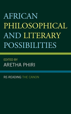 African Philosophical and Literary Possibilities: Re-reading the Canon by Phiri, Aretha