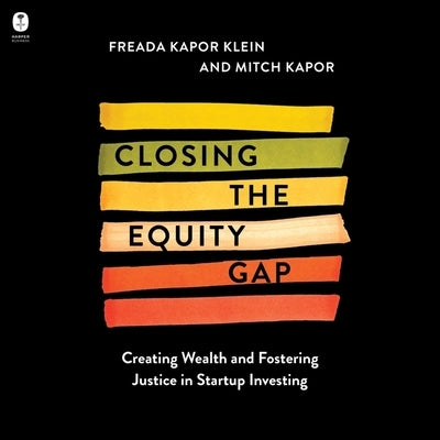 Closing the Equity Gap: Creating Wealth and Fostering Justice in Startup Investing by Kapor, Mitchell