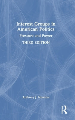 Interest Groups in American Politics: Pressure and Power by Nownes, Anthony J.