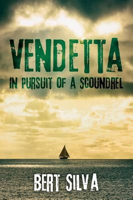 Vendetta: In Pursuit of a Scoundrel by Silva, Bert