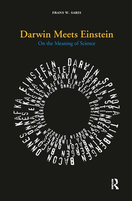 Darwin Meets Einstein: On the Meaning of Science by Saris, Frans