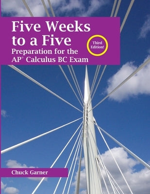 Five Weeks to a Five: Preparation for the AP Calculus BC Exam by Garner, Chuck