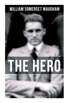 The Hero by Maugham, William Somerset