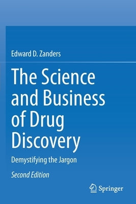 The Science and Business of Drug Discovery: Demystifying the Jargon by Zanders, Edward D.