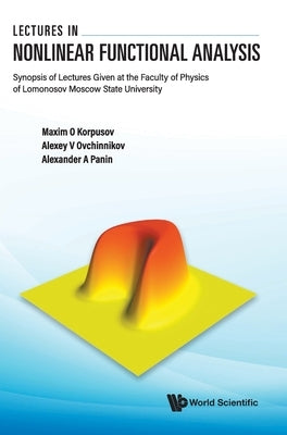 Lectures in Nonlinear Functional Analysis: Synopsis of Lectures Given at the Faculty of Physics of Lomonosov Moscow State University by Korpusov, Maxim Olegovich