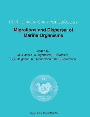 Migrations and Dispersal of Marine Organisms: Proceedings of the 37th European Marine Biology Symposium Held in Reykjavík, Iceland, 5-9 August 2002 by Jones, M. B.