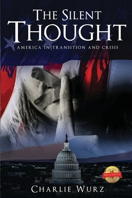 The Silent Thought America In Transition And Crisis by Wurz, Charlie