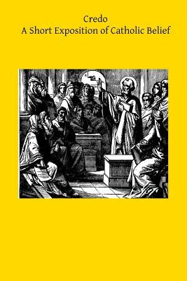 Credo: A Short Exposition of Catholic Belief by Hermenegild Tosf, Brother