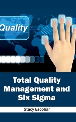 Total Quality Management and Six SIGMA by Escobar, Stacy