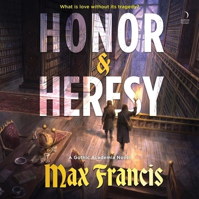 Honor & Heresy: A Gothic Academia Novel by Francis, Max