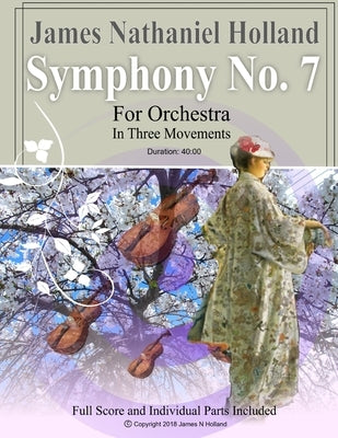Symphony No. 7: For Orchestra in Three Movements Full Score and Individual Parts by Holland, James Nathaniel