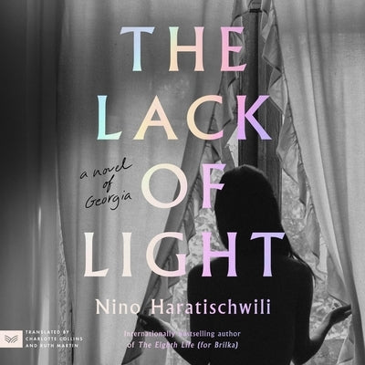 The Lack of Light: A Novel of Georgia by Haratischwili, Nino