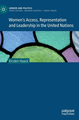 Women's Access, Representation and Leadership in the United Nations by Haack, Kirsten