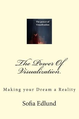 The Power Of Visualization: Making Your Dream a Reality by Edlund, Sofia