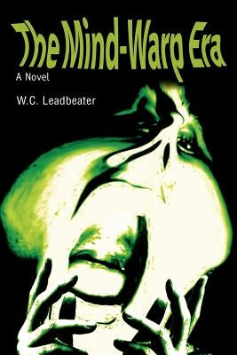 The Mind-Warp Era by Leadbeater, W. C.