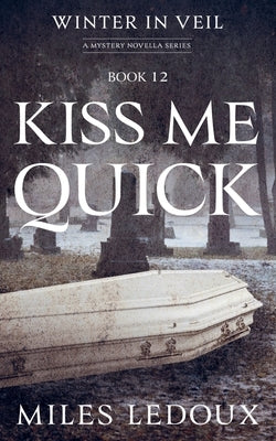 Kiss Me Quick (Winter in Veil Book 12) by LeDoux, Miles