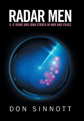 Radar Men: A. P. Rowe and John Strath in War and Peace by Sinnott, Don