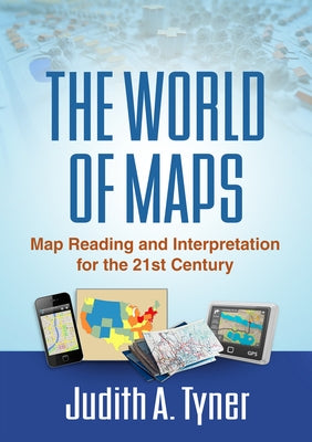 The World of Maps: Map Reading and Interpretation for the 21st Century by Tyner, Judith A.