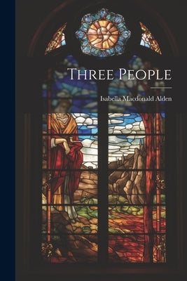 Three People by Alden, Isabella MacDonald