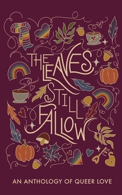 The Leaves Still Fallow: An Anthology of Queer Love by Simkins, Kate