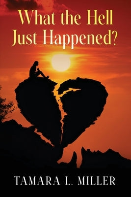 What the Hell Just Happened? (New Edition) by Miller, Tamara L.