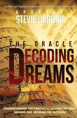 Decoding Dreams: Understanding the prophetic meaning of your dreams and battling the outcome by Okauru, Stevie