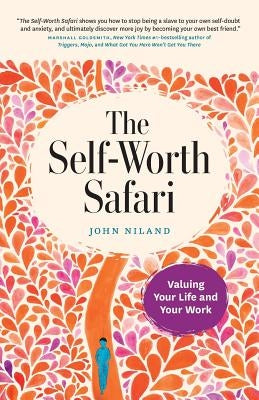 The Self-Worth Safari: Valuing Your Life and Your Work by Niland, John