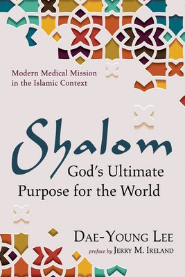 Shalom: God's Ultimate Purpose for the World by Lee, Dae-Young