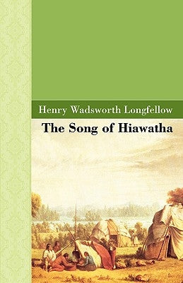 The Song of Hiawatha by Longfellow, Henry Wadsworth