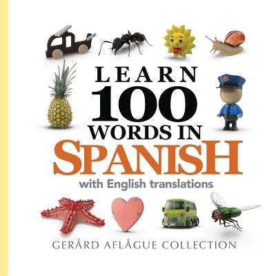 Learn 100 Words in Spanish with English Translations by Aflague, Gerard