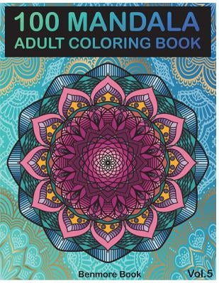 100 Mandala: Adult Coloring Book 100 Mandala Images Stress Management Coloring Book For Relaxation, Meditation, Happiness and Relie by Book, Benmore
