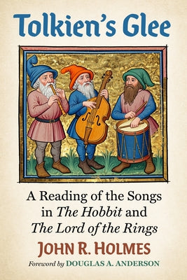 Tolkien's Glee: A Reading of the Songs in the Hobbit and the Lord of the Rings by Holmes, John R.