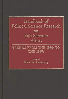 Handbook of Political Science Research on Sub-Saharan Africa: Trends from the 1960s to the 1990s by Delancey, Mark