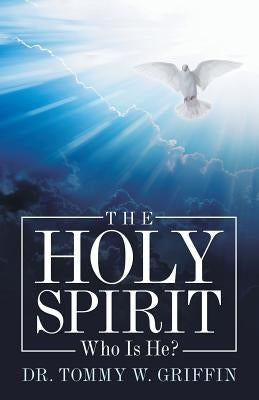 The Holy Spirit: Who Is He? by Griffin, Tommy W.