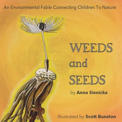 Weeds and Seeds: An Environmental Fable Connecting Children to Nature by Bunston, Scott
