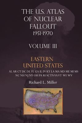 U.S. Atlas of Nuclear Fallout 1951-1970 Eastern U.S. by Miller, Richard L.
