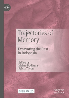 Trajectories of Memory: Excavating the Past in Indonesia by Budianta, Melani