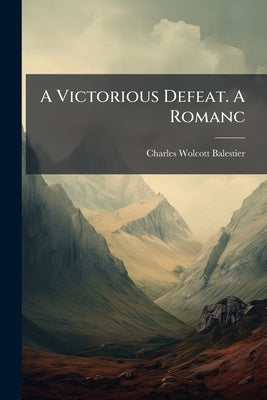 A Victorious Defeat. A Romanc by Balestier, Charles Wolcott