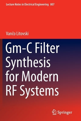 Gm-C Filter Synthesis for Modern RF Systems by Litovski, Vančo