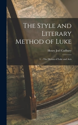 The Style and Literary Method of Luke: 1. - The Diction of Luke and Acts by Cadbury, Henry Joel