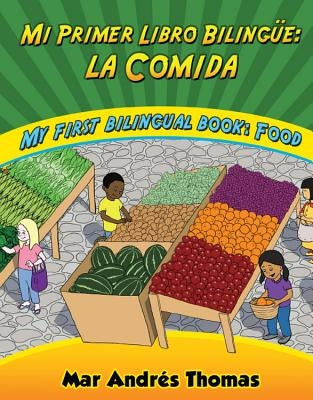 Mi Primer Libro Bilingue: La Comida/My First Bilingual Book: Food by Thomas, Mar Andraes