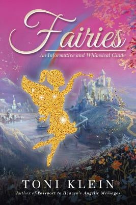 Fairies: An Informative and Whimsical Guide by Klein, Toni