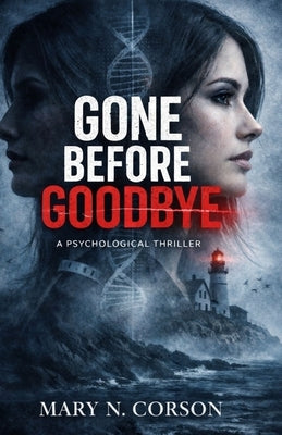 Gone Before Goodbye: A Psychological Thriller by N. Corson, Mary