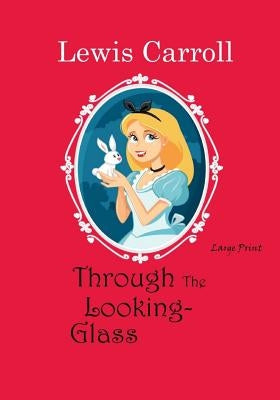 Through the Looking-Glass: Large Print by Carroll, Lewis