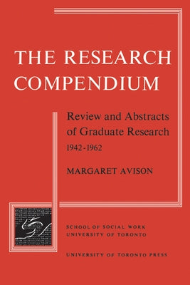 The Research Compendium: Review and Abstracts of Graduate Research, 1942-1962 by Avison, Margaret