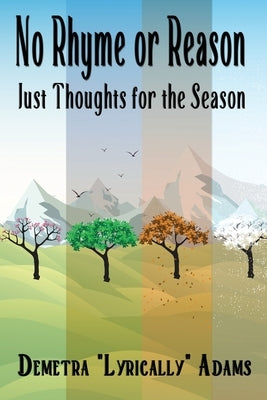 No Rhyme or Reason, Just Thoughts for the Season by Adams, Demetra Lyrically