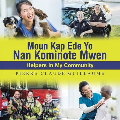 Moun Kap Ede Yo Nan Kominote Mwen: Helpers In My Community by Guillaume, Pierre Claude