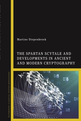 The Spartan Scytale and Developments in Ancient and Modern Cryptography by Diepenbroek, Martine
