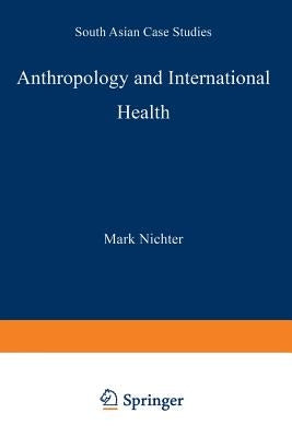 Anthropology and International Health: South Asian Case Studies by Nichter, M.