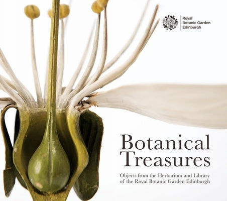 Botanical Treasures: Objects from the Herbarium and Library of the Royal Botanic Garden Edinburgh by Royal Botanic Garden Edinburgh